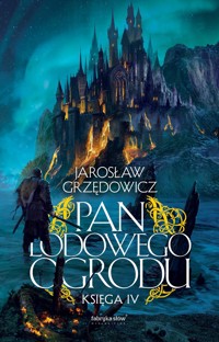 Pan Lodowego Ogrodu. Księga 4 - Jarosław Grzędowicz - książka