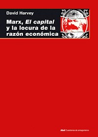 Marx, el capital y la locura de la razón económica - David Harvey - ebook