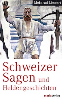Schweizer Sagen und Heldengeschichten - Meinrad Lienert - ebook