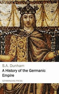 A History of the Germanic Empire - s.a. dunham - ebook