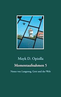 Momentaufnahmen 5 - Mayk D. Opiolla - ebook