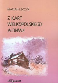 Z kart wielkopolskiego albumu - Leczyk Marian - książka