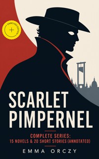 SCARLET PIMPERNEL - Complete Series: 15 Novels & 20 Short Stories (Annotated) - Emma Orczy - ebook