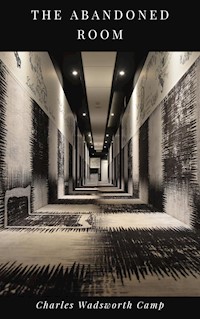 The Abandoned Room - Charles Wadsworth Camp - ebook