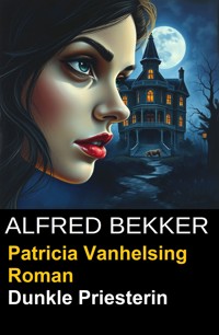 Patricia Vanhelsing Roman- Dunkle Priesterin - Alfred Bekker - ebook