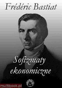 Sofizmaty ekonomiczne - Frederic Bastiat - ebook