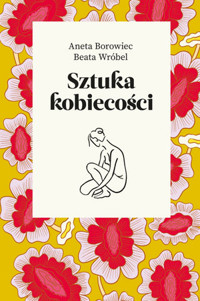 Sztuka kobiecości - Aneta Borowiec, Beata Wróbel - książka