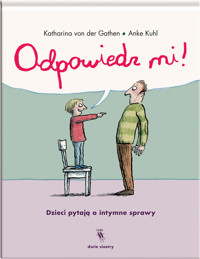 Odpowiedz mi! Dzieci pytają o intymne sprawy - Anke Kuhl, Katharina von der Gathen - książka