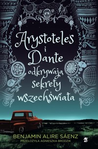 Arystoteles i Dante odkrywają sekrety wszechświata - Benjamin Alire Sáenz - ebook + książka