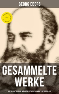 Gesammelte Werke: Historische Romane, Märchen, Abenteuerromane & Autobiografie - Georg Ebers - ebook