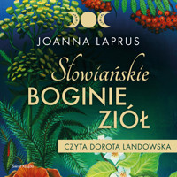 Słowiańskie Boginie Ziół - Joanna Laprus - ebook + audiobook + książka