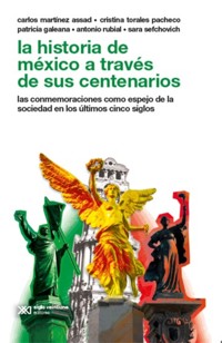 La historia de México a través de sus centenarios - Carlos Martínez Assad - ebook