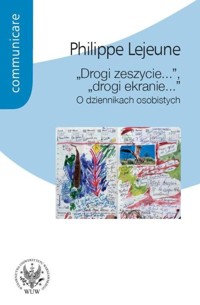 "Drogi zeszycie...", "drogi ekranie...". O dziennikach osobistych - Lejeune Philippe - książka