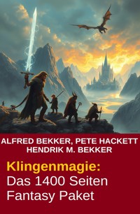 Klingenmagie: Das 1400 Seiten Fantasy Paket - Alfred Bekker - ebook