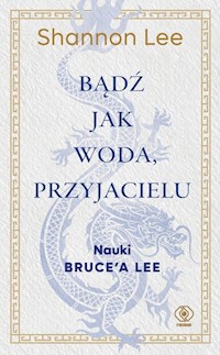 Bądź jak woda przyjacielu - Lee Shannon - książka
