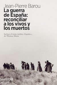 La guerra de España: reconciliar a los vivos y los muertos - Jean-Pierre Barou - ebook