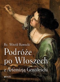Podróże po Włoszech z Artemizją Gentileschi - Kawecki Witold - książka