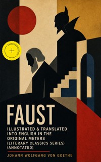 FAUST - Illustrated & Translated into English in the Original Meters (Literary Classics Series) (Annotated) - Johann Wolfgang von Goethe - ebook
