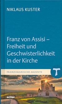 Franz von Assisi - Freiheit und Geschwisterlichkeit in der Kirche - Niklaus Kuster - ebook