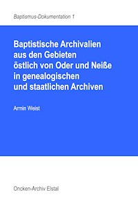 Baptistische Archivalien aus den Gebieten östlich von Oder und Neiße in genealogischen und staatlichen Archiven - Armin Weist - ebook