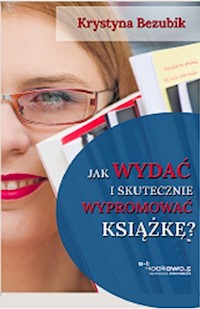 Jak wydać i skutecznie wypromować książkę? - Krystyna Bezubik - książka