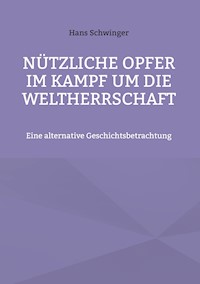 Nützliche Opfer im Kampf um die Weltherrschaft - Hans Schwinger - ebook