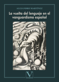 La vuelta del lenguaje en el vanguardismo español - Alejandro Martínez - ebook