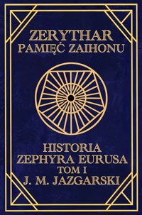 Zerythar: Pamięć Zaihonu Historia Zephyra Eurusa Tom I - J. M. Jazgarski - ebook