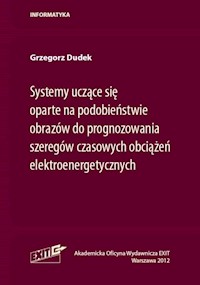 Systemy uczące się oparte na podobieństwie obrazów do prognozowania szeregów czasowych obciążeń elektroenergetycznych - Dudek Grzegorz - książka