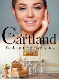 Ponadczasowe historie miłosne Barbary Cartland. Poskromienie tygrysicy - Ponadczasowe historie miłosne Barbary Cartland - Barbara Cartland - ebook