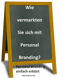 Wie vermarkten Sie sich mit Personal Branding? - Martina Kloss - ebook