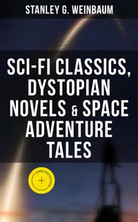 STANLEY WEINBAUM: Sci-Fi Classics, Dystopian Novels & Space Adventure Tales - Stanley G. Weinbaum - ebook