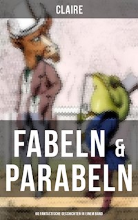 Fabeln & Parabeln: 60 Fantastische Geschichten in einem Band - Claire  - ebook