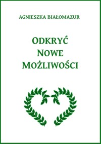 Odkryć nowe możliwości - Agnieszka Białomazur - ebook