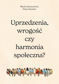 Uprzedzenia, wrogość czy społeczna harmonia? - Maria Jarymowicz, Hanna Szuster - ebook