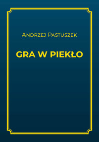 Gra w piekło - Andrzej Pastuszek - ebook