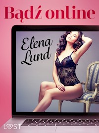 LUST. Bądź online – opowiadanie erotyczne - Elena Lund - ebook + audiobook