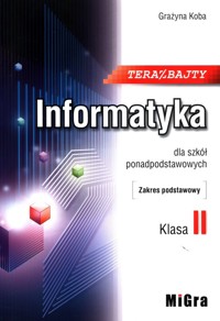 Teraz bajty Informatyka 2 dla szkół ponadpodstawowych Zakres podstawowy - Koba Grażyna - książka