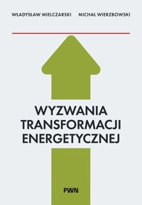Wyzwania Transformacji Energetycznej - Władysław Mielczarski, Michał Wierzbowski - książka