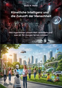 Künstliche Intelligenz und die Zukunft der Menschheit - Beat W. Meier - ebook