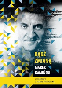 Bądź zmianą - Marek Kamiński, Joanna Podsądecka - książka