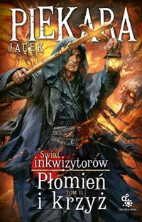 Płomień i krzyż. Świat Inkwizytorów. Tom 2 - Jacek Piekara - książka