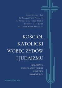 Kościół katolicki wobec Żydów i judaizmu - Żurek Sławom, -Perzyński Andrzej Piotr, Ryś Grzegorz, Wierzbicki Alfred Marek, Wróbel Mirosław Stanisław - książka