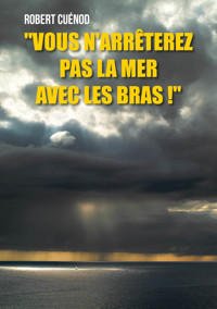 "Vous n'arrêterez pas la mer avec les bras !" - Robert Cuénod - ebook