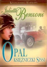 Kolekcjoner z Warszawy. Opal księżniczki Sissi - Juliette Benzoni - ebook