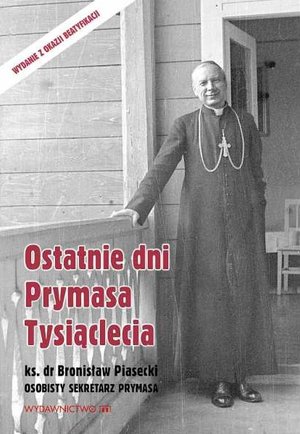 Ostatnie dni Prymasa Tysiąclecia - ks. Bronisław Piasecki - książka