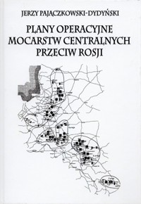Plany operacyjne mocarstw centralnych przeciw Rosji - Pajączkowski-Dydyński Jerzy - książka