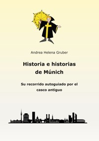 Historia e historias de Múnich - Andrea Helena Gruber - ebook