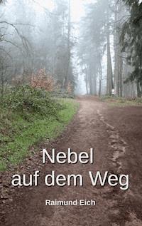 Nebel auf dem Weg - Raimund Eich - ebook