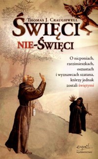 Święci nie-święci. O nicponiach, rzezimieszkach, oszustach i wyznawcach szatana, którzy jednak zostali świętymi - Thomas J. Craughwell - ebook